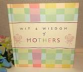 Wit and Wisdom of Mothers Classic and Contemporary Quotes on Motherhood