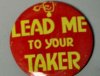 1960-70s Groovy Badge LEAD ME TO YOUR TAKER